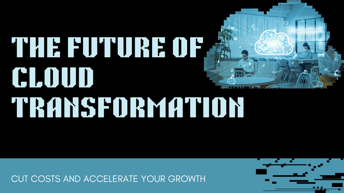 Cloud Transformation to Cut Costs and Accelerate Growth