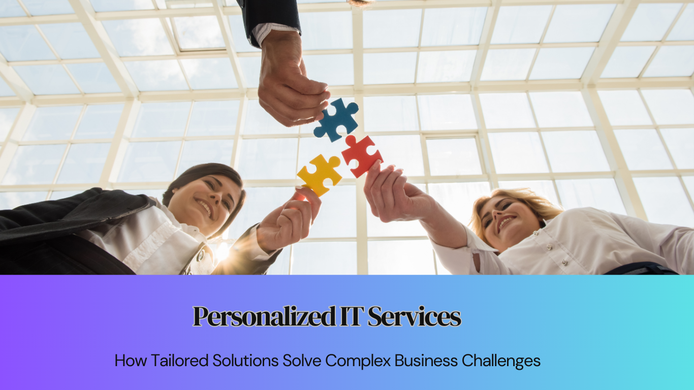 How Tailored IT Solutions Solve Complex Business Challenges
