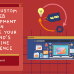 How Custom Web Development Can Elevate Your Brand's Online Presence